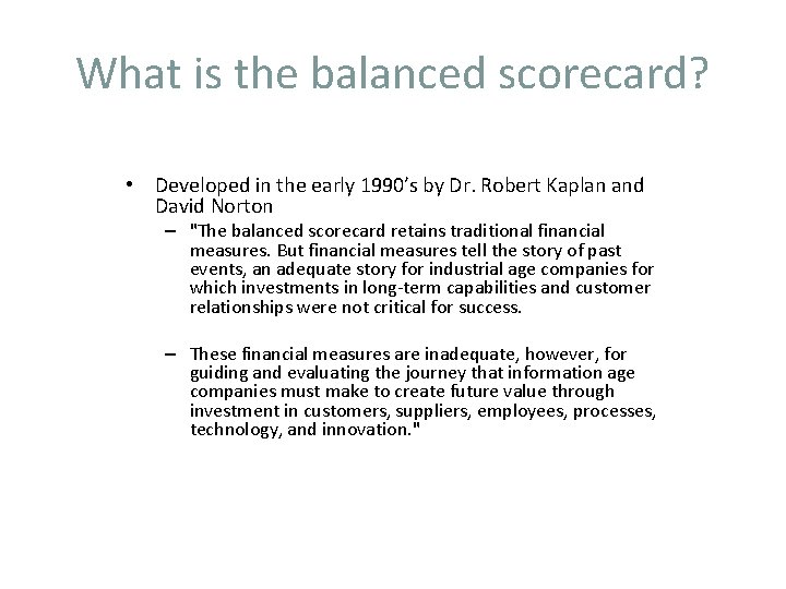 What is the balanced scorecard? • Developed in the early 1990’s by Dr. Robert