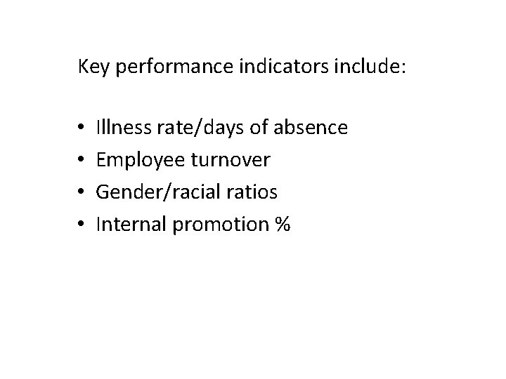 Key performance indicators include: • • Illness rate/days of absence Employee turnover Gender/racial ratios