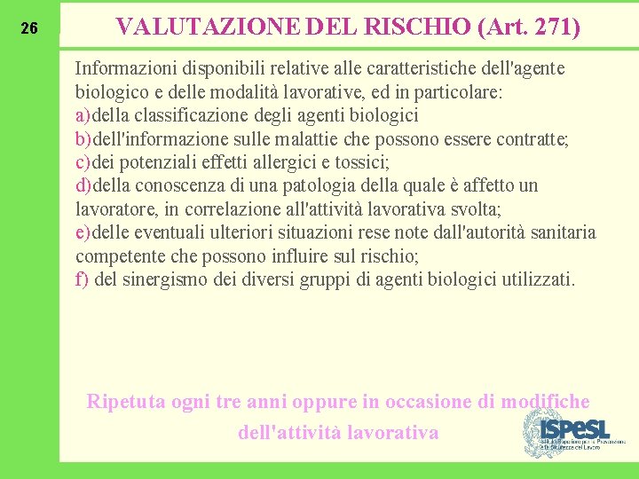 26 VALUTAZIONE DEL RISCHIO (Art. 271) Informazioni disponibili relative alle caratteristiche dell'agente biologico e