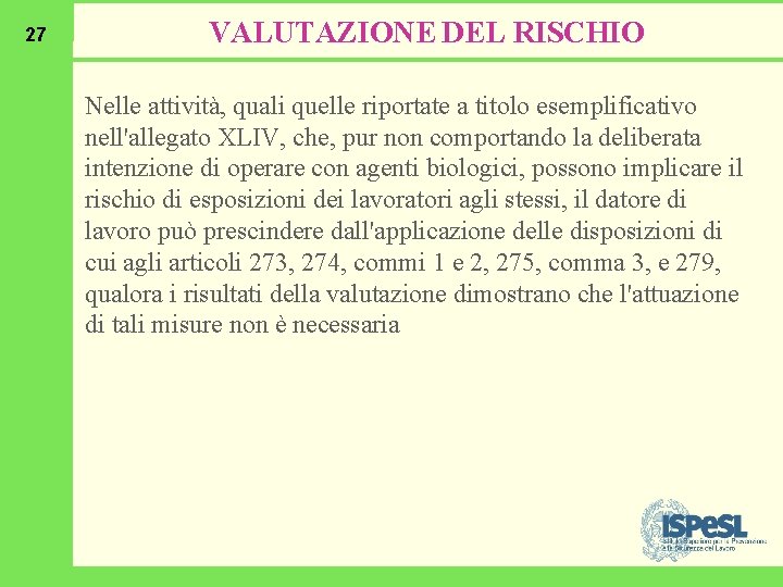 27 VALUTAZIONE DEL RISCHIO Nelle attività, quali quelle riportate a titolo esemplificativo nell'allegato XLIV,