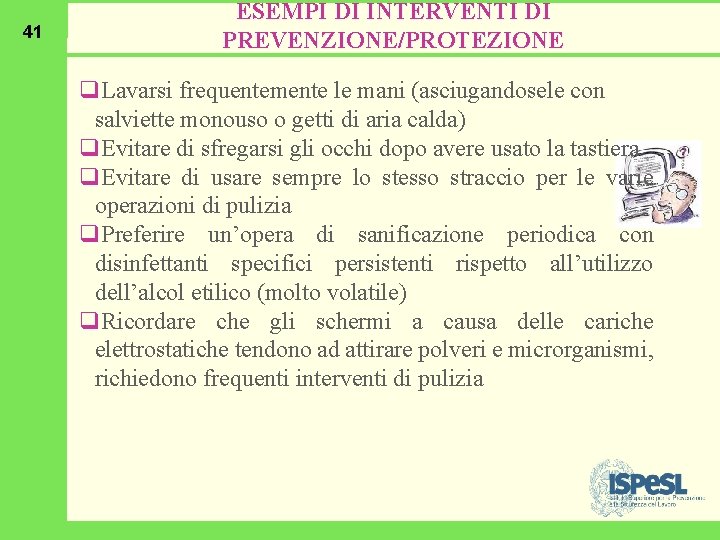 41 ESEMPI DI INTERVENTI DI PREVENZIONE/PROTEZIONE q. Lavarsi frequentemente le mani (asciugandosele con salviette