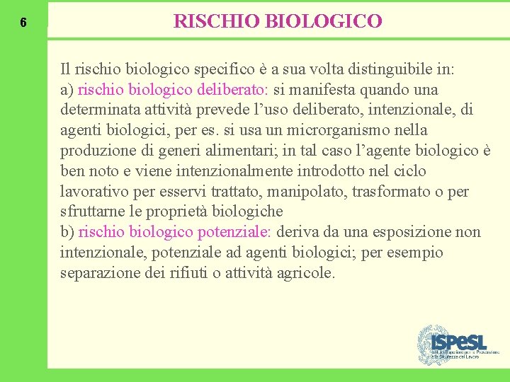 6 RISCHIO BIOLOGICO Il rischio biologico specifico è a sua volta distinguibile in: a)