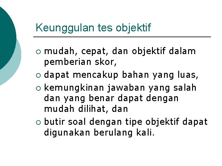 Keunggulan tes objektif mudah, cepat, dan objektif dalam pemberian skor, ¡ dapat mencakup bahan