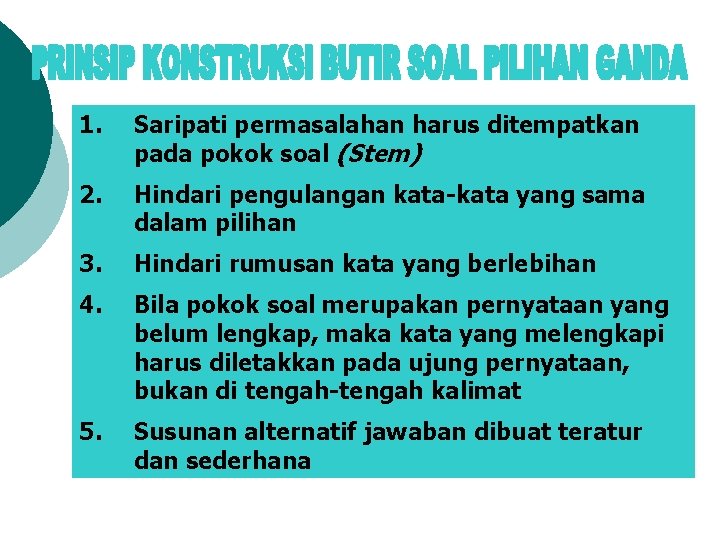 1. Saripati permasalahan harus ditempatkan pada pokok soal (Stem) 2. Hindari pengulangan kata-kata yang