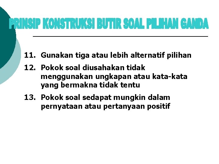 11. Gunakan tiga atau lebih alternatif pilihan 12. Pokok soal diusahakan tidak menggunakan ungkapan