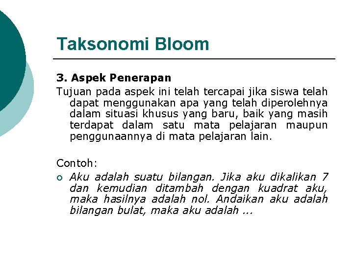 Taksonomi Bloom 3. Aspek Penerapan Tujuan pada aspek ini telah tercapai jika siswa telah