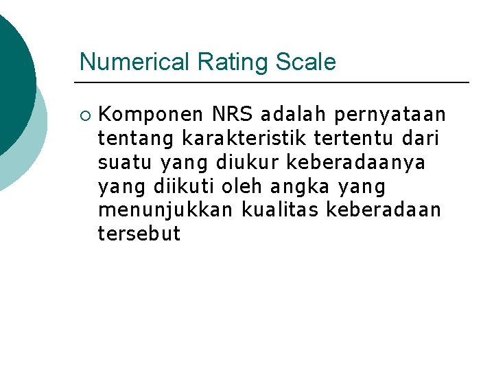 Numerical Rating Scale ¡ Komponen NRS adalah pernyataan tentang karakteristik tertentu dari suatu yang