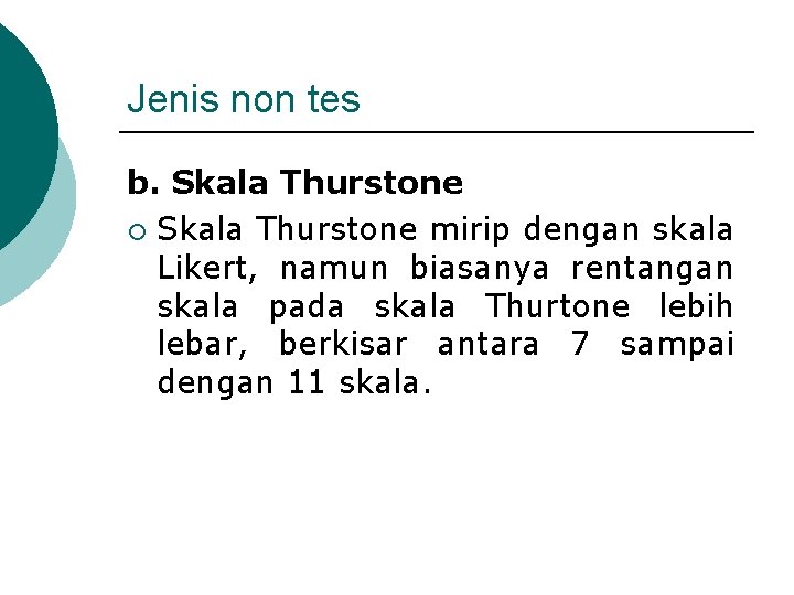 Jenis non tes b. Skala Thurstone ¡ Skala Thurstone mirip dengan skala Likert, namun