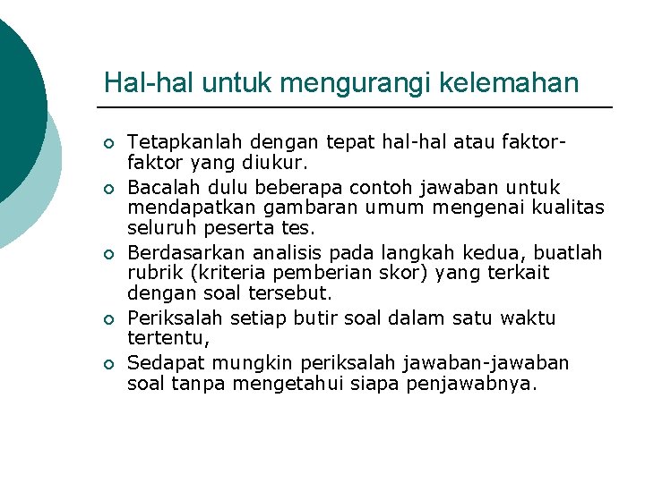 Hal-hal untuk mengurangi kelemahan ¡ ¡ ¡ Tetapkanlah dengan tepat hal-hal atau faktor yang