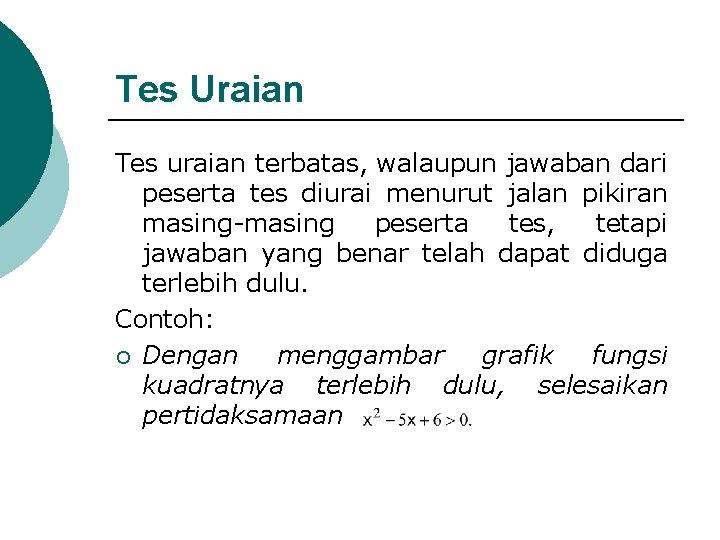 Tes Uraian Tes uraian terbatas, walaupun jawaban dari peserta tes diurai menurut jalan pikiran