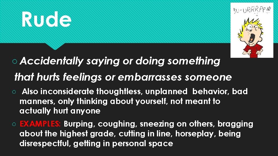 Rude ○ Accidentally saying or doing something that hurts feelings or embarrasses someone ○