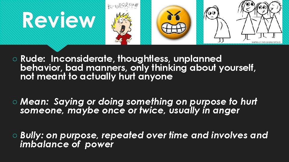 Review ○ Rude: Inconsiderate, thoughtless, unplanned behavior, bad manners, only thinking about yourself, not