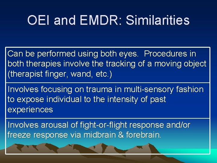 OEI and EMDR: Similarities Can be performed using both eyes. Procedures in both therapies
