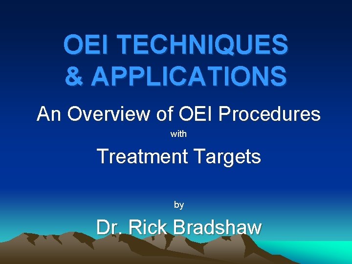 OEI TECHNIQUES & APPLICATIONS An Overview of OEI Procedures with Treatment Targets by Dr.