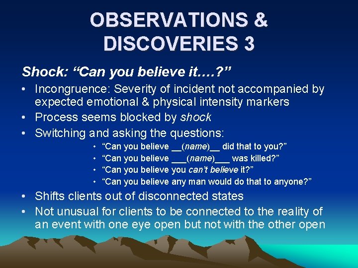 OBSERVATIONS & DISCOVERIES 3 Shock: “Can you believe it…. ? ” • Incongruence: Severity