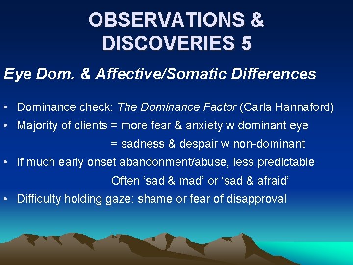 OBSERVATIONS & DISCOVERIES 5 Eye Dom. & Affective/Somatic Differences • Dominance check: The Dominance