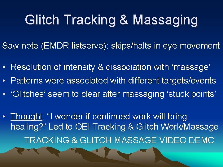 Glitch Tracking & Massaging Saw note (EMDR listserve): skips/halts in eye movement • Resolution