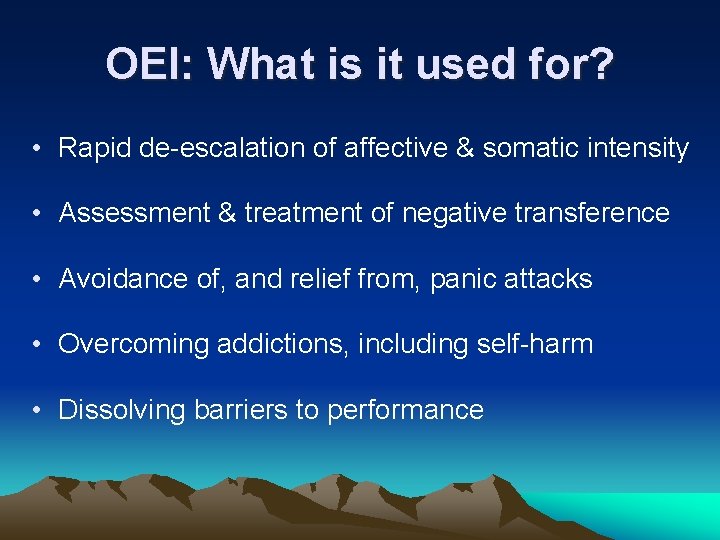 OEI: What is it used for? • Rapid de-escalation of affective & somatic intensity