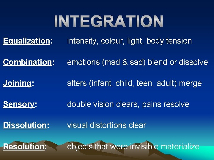 Equalization: intensity, colour, light, body tension Combination: emotions (mad & sad) blend or dissolve