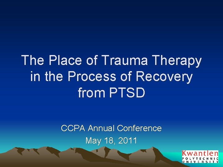 The Place of Trauma Therapy in the Process of Recovery from PTSD CCPA Annual