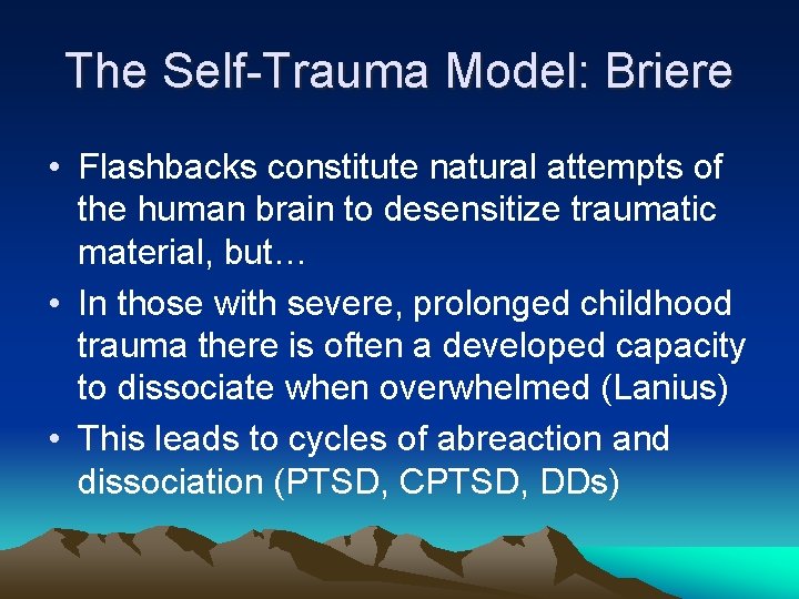 The Self-Trauma Model: Briere • Flashbacks constitute natural attempts of the human brain to