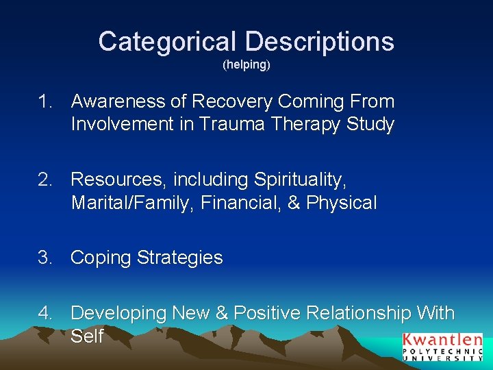 Categorical Descriptions (helping) 1. Awareness of Recovery Coming From Involvement in Trauma Therapy Study