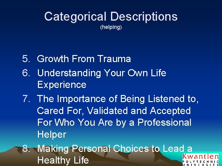 Categorical Descriptions (helping) 5. Growth From Trauma 6. Understanding Your Own Life Experience 7.