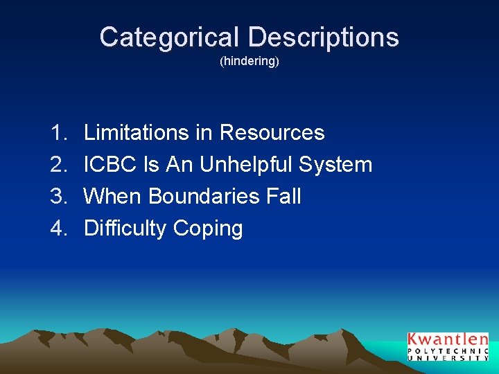 Categorical Descriptions (hindering) 1. 2. 3. 4. Limitations in Resources ICBC Is An Unhelpful