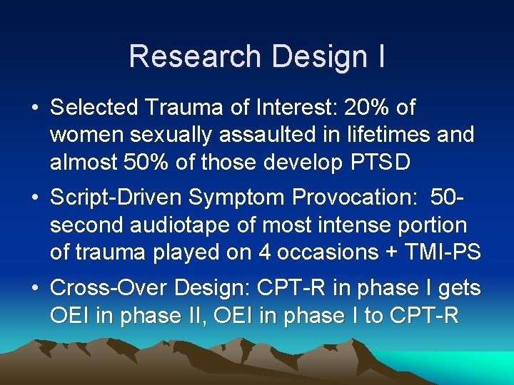 Research Design I • Selected Trauma of Interest: 20% of women sexually assaulted in