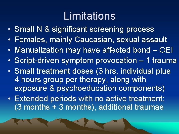 Limitations • • • Small N & significant screening process Females, mainly Caucasian, sexual