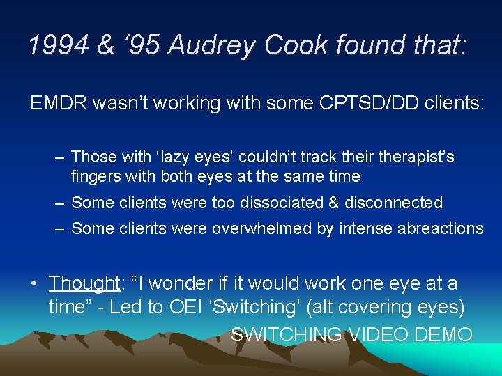 1994 & ‘ 95 Audrey Cook found that: EMDR wasn’t working with some CPTSD/DD