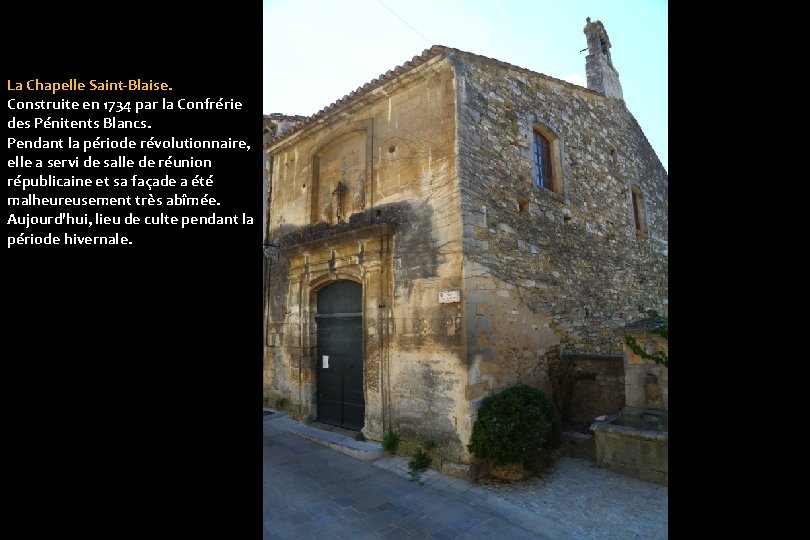 La Chapelle Saint-Blaise. Construite en 1734 par la Confrérie des Pénitents Blancs. Pendant la