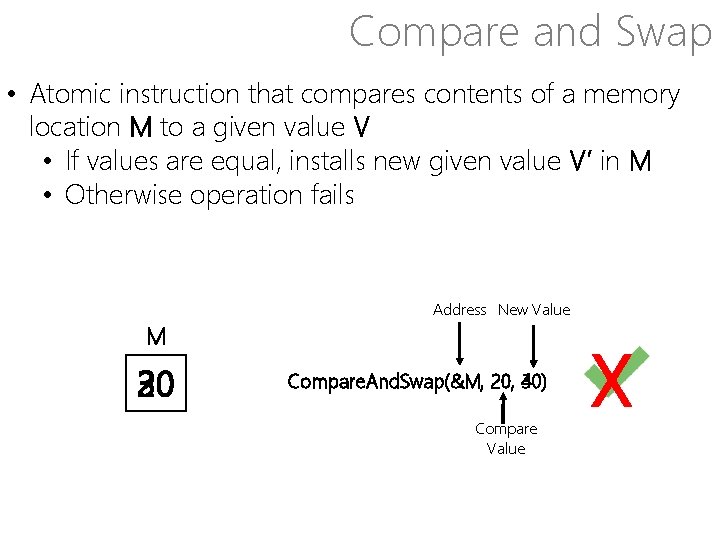 Compare and Swap • Atomic instruction that compares contents of a memory location M