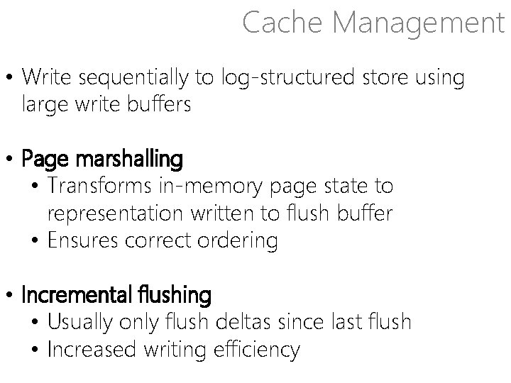 Cache Management • Write sequentially to log-structured store using large write buffers • Page