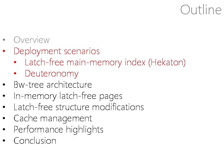 Outline • Overview • Deployment scenarios • Latch-free main-memory index (Hekaton) • Deuteronomy •