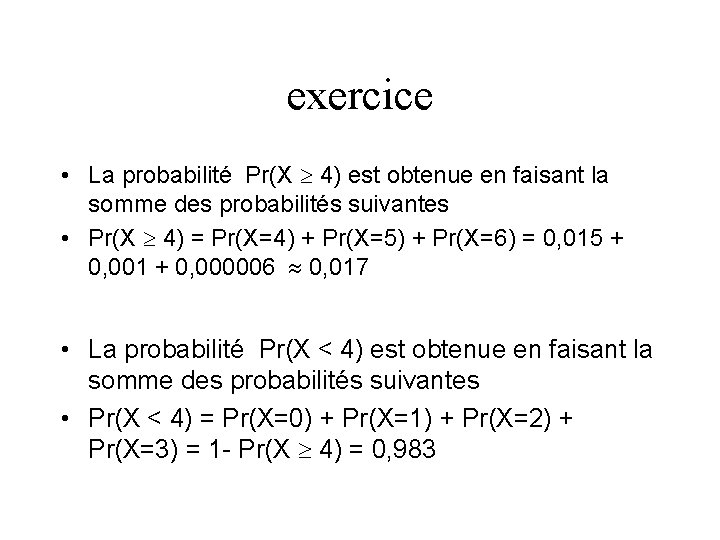 exercice • La probabilité Pr(X 4) est obtenue en faisant la somme des probabilités