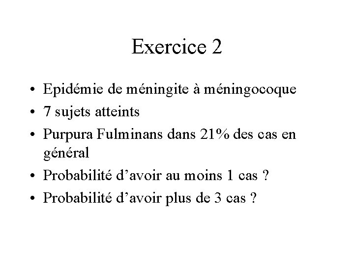 Exercice 2 • Epidémie de méningite à méningocoque • 7 sujets atteints • Purpura