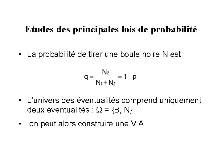 Etudes principales lois de probabilité • La probabilité de tirer une boule noire N