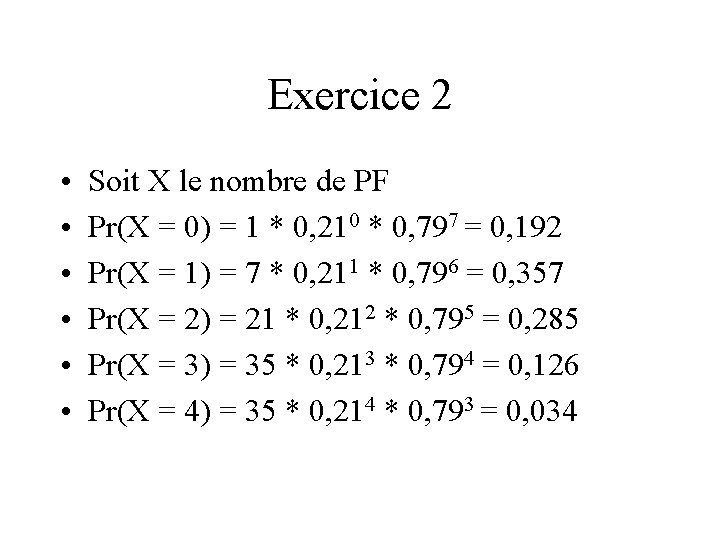 Exercice 2 • • • Soit X le nombre de PF Pr(X = 0)