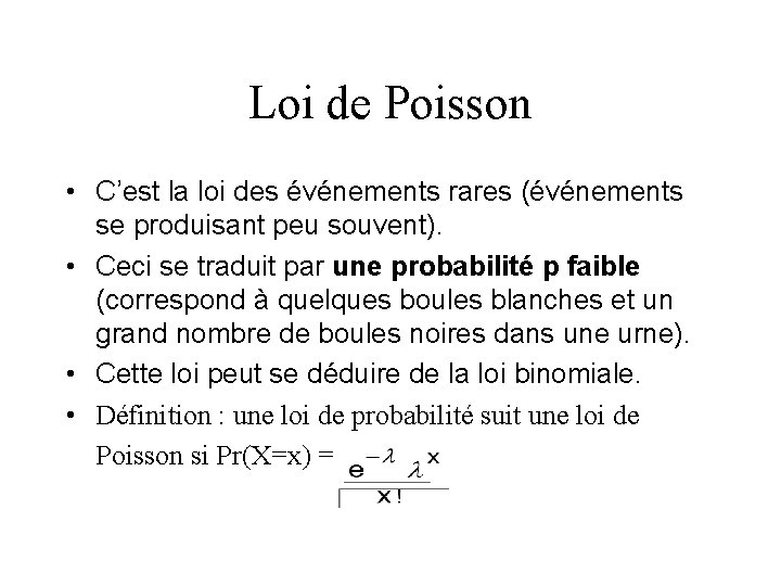 Loi de Poisson • C’est la loi des événements rares (événements se produisant peu