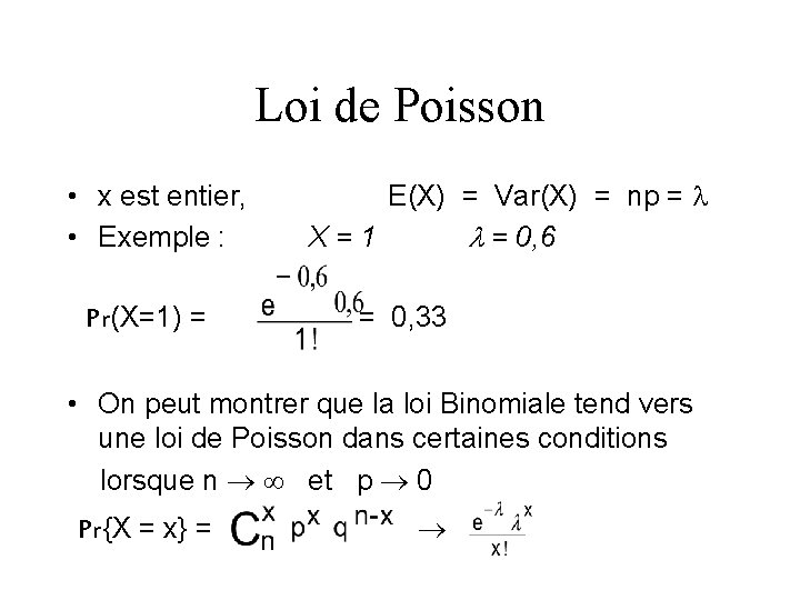 Loi de Poisson • x est entier, • Exemple : E(X) = Var(X) =