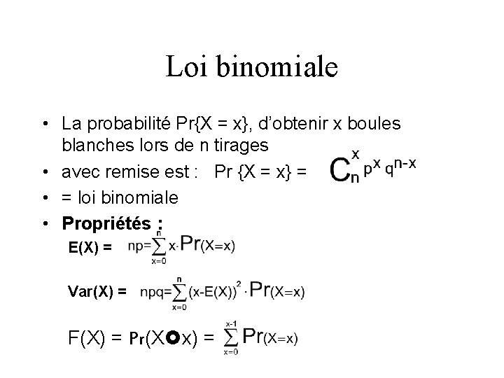 Loi binomiale • La probabilité Pr{X = x}, d’obtenir x boules blanches lors de
