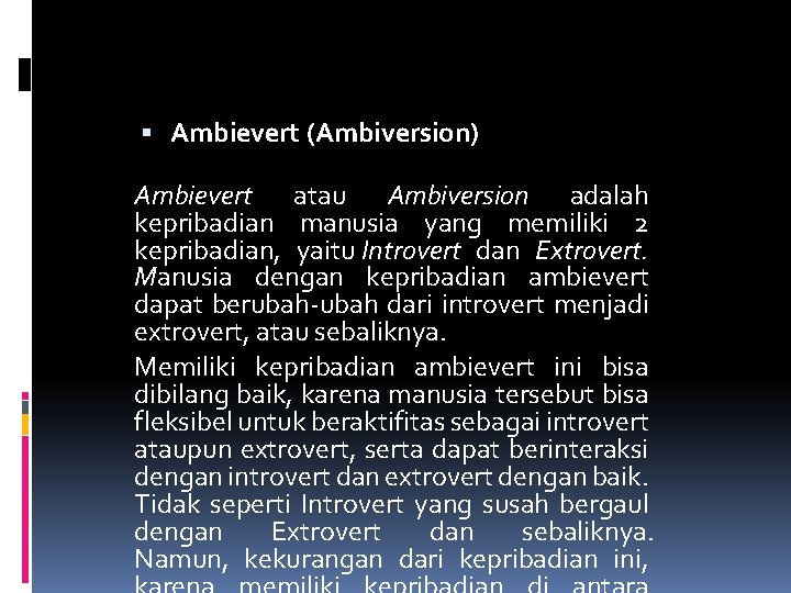  Ambievert (Ambiversion) Ambievert atau Ambiversion adalah kepribadian manusia yang memiliki 2 kepribadian, yaitu