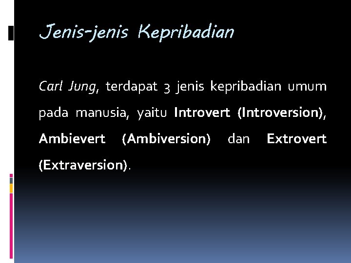Jenis-jenis Kepribadian Carl Jung, terdapat 3 jenis kepribadian umum pada manusia, yaitu Introvert (Introversion),