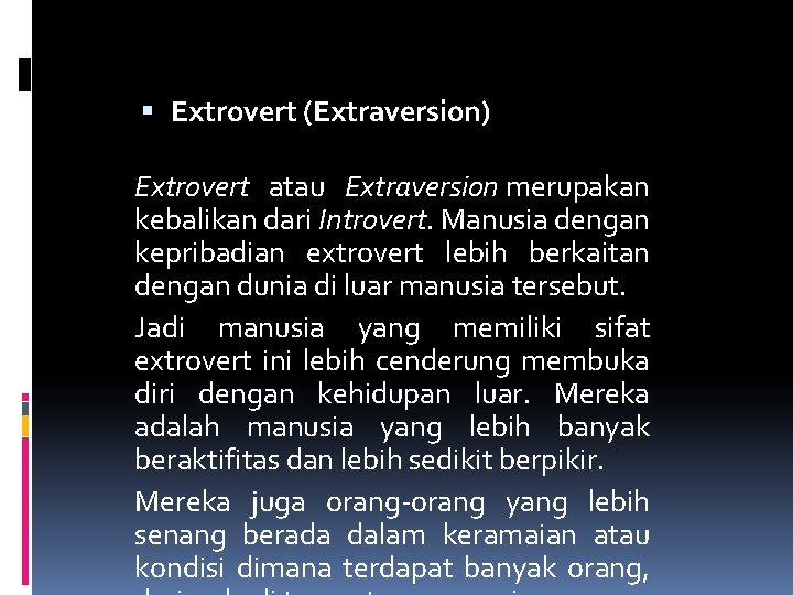  Extrovert (Extraversion) Extrovert atau Extraversion merupakan kebalikan dari Introvert. Manusia dengan kepribadian extrovert