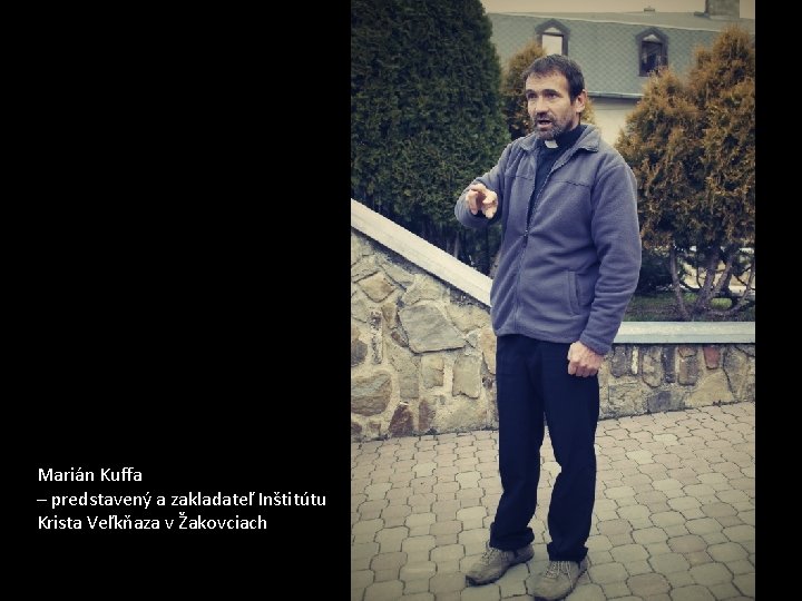 Marián Kuffa – predstavený a zakladateľ Inštitútu Krista Veľkňaza v Žakovciach 