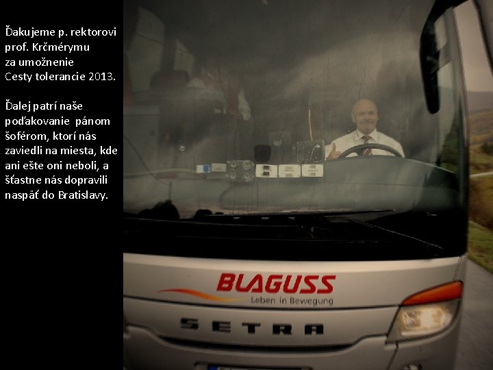Ďakujeme p. rektorovi prof. Krčmérymu za umožnenie Cesty tolerancie 2013. Ďalej patrí naše poďakovanie