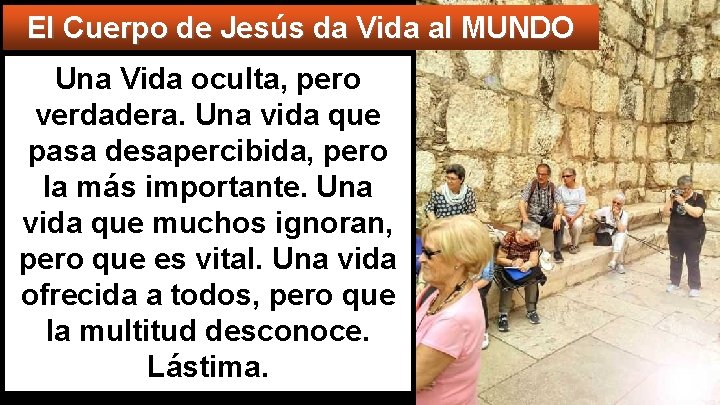 El Cuerpo de Jesús da Vida al MUNDO Una Vida oculta, pero verdadera. Una