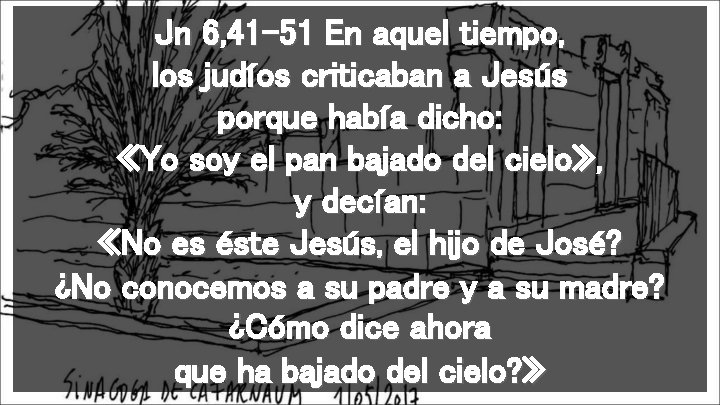 Jn 6, 41 -51 En aquel tiempo, los judíos criticaban a Jesús porque había