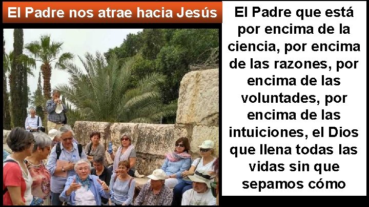 El Padre nos atrae hacia Jesús El Padre que está por encima de la